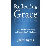 Reflecting Grace: The Christian's Calling to Display God's Kindness