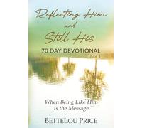 Reflecting Him and Still His: When Being Like Him Is the Message. 70 Day Devotional, Book 4