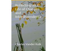 Reflecting on a Life of Changes and Interdependence