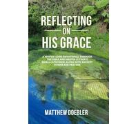Reflecting on His Grace: A Month-Long Devotional through the Bible and Luther’s Small Catechism, along with Ancient Hymns and Prayers