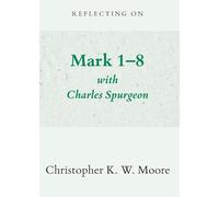 Reflecting on Mark 1-8 with Charles Spurgeon