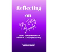 Reflecting on My Eating Disorder: A Positive Prompted Journal for Individuals Exploring Their Eating