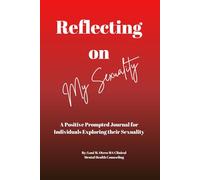 Reflecting on My Sexuality: A Positive Prompted Journal for Individuals Exploring their Sexuality