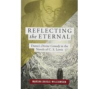 Reflecting the Eternal: Dante's Divine Comedy in the Novels of C. S. Lewis