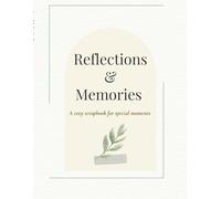 Reflection and Memories: A cozy scrapbook for special moments