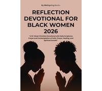 REFLECTION DEVOTIONAL FOR BLACK WOMEN 2026: 52-Week Christian Devotional with Daily Scriptures, Prayer and Contemplation of Faith, Prayer, Healing, and Spiritual Growth