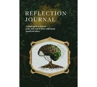 Reflection Journal: A Simple Guide to Help Me Grow, Heal, and to Better Understand Myself and Others