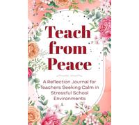 Reflection Journal for Teachers: 90 Days of Peace, Resilience, and Mindful Reflection for Calm Classrooms and Stress Relief