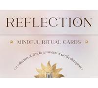 Reflection - Mindful Ritual Cards: A Collection of Simple Reminders and Gentle Disruptors
