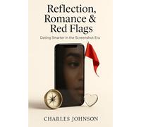 Reflection, Romance & Red Flags: Dating Smarter in the Screenshot Era