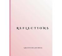 REFLECTIONS : A Guided Night Journal to Reflect & Transform: Unwind & End Your Day with Intention - A Thoughtfully Designed Space to Cultivate Mindfulness, Track Progress & Embrace Self-Care