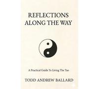 Reflections Along The Way: A Practical Guide To Living The Tao