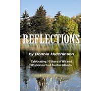 REFLECTIONS: Celebrating 10 Years of Wit and Wisdom in East Central Alberta