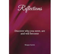Reflections: Discover who you were, are and will become
