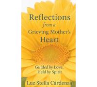Reflections from a Grieving Mother’s Heart: Guided by Love, Held by Spirit