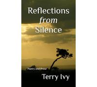 Reflections from Silence: Poetry and Prose
