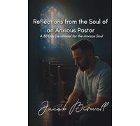 Reflections from the Soul of an Anxious Pastor: A 30 Day Devotional for the Anxious Soul