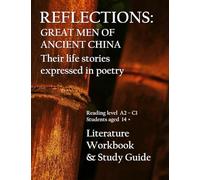 Reflections: Great Men of Ancient China. Their life stories expressed in poetry: Literature Workbook and Study Guide