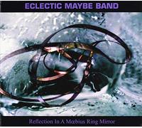 Eclectic Maybe Band - Reflections In A Moebius Ring Mirror