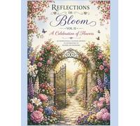 Reflections in Bloom - Volume II: A Celebration of Flowers
