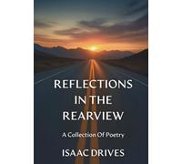 Reflections In The Rearview: A Collection Of Poetry