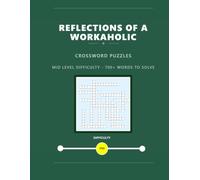 Reflections of a Workaholic - Crossword Puzzles: Mid Level Difficulty - 700+ Words to Solve
