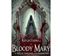 Reflections of Bloody Mary: A Tale of Vengeance and Redemption