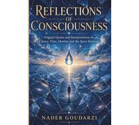 Reflections of Consciousness: Original Quotes and Interpretations on Choice, Time, the Self, and the Space Between