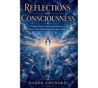 Reflections of Consciousness: Original Quotes and Interpretations on Choice, Time, the Self, and the Space Between