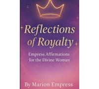 Reflections of Royalty: Empress Affirmations for the Divine Woman