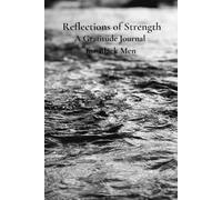 Reflections of Strength: A Gratitude Journal for Black Men