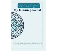 Reflections of the Heart: My Islamic Journal: A Weekly Journey of Reflection, Gratitude & Duʿā - Featuring Qurʼān Verse Reflections Every Seven Days