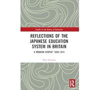 Reflections of the Japanese Education System in Britain: A Modern Utopia? 1858-1914