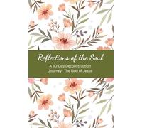 Reflections of the Soul: A 30-Day Deconstruction Journey: The God of Jesus