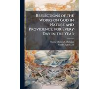Reflections of the Works on God in Nature and Providence, for Every Day in the Year