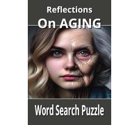 Reflections On Aging Word Search Books: Uniquely hidden words related to human aging.