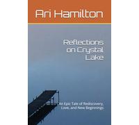 Reflections on Crystal Lake: An Epic Tale of Rediscovery, Love, and New Beginnings