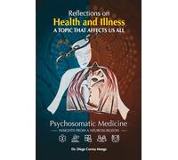 Reflections on Health and Illness A TOPIC THAT AFFECTS US ALL Dr. Diego Correa Monge INSIGHTS FROM A NEUROSURGEON: Psychosomatic Medicine