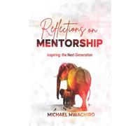 REFLECTIONS ON MENTORSHIP: Inspiring the Next Generation