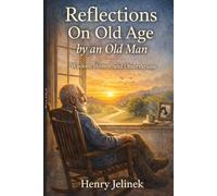 Reflections On Old Age By An Old Man: Stories, Thoughts, and Laughs from Life's Later Chapters