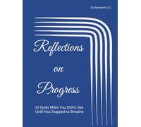 Reflections on Progress: 32 Quiet Miles You Didn't See Until You Stopped to Breathe