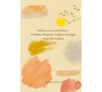 Reflections on Soft Power: A Modern Woman’s Guide to Strength, Grace & Freedom