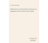 Reflections on the Decline of Science in England, and on Some of Its Causes