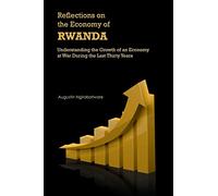 Reflections on the Economy of Rwanda: Understanding the Growth of an Economy at War During the Last Thirty Years