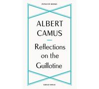 Reflections on the Guillotine: Albert Camus