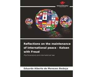 Reflections on the maintenance of international peace - Kelsen with Freud: Psychoanalysis and international law
