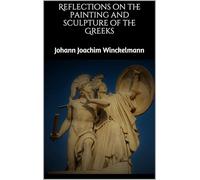 Reflections on the Painting and Sculpture of the Greeks
