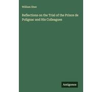 Reflections on the Trial of the Prince de Polignac and His Colleagues