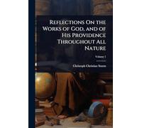 Reflections On the Works of God, and of His Providence Throughout All Nature