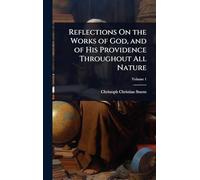 Reflections On the Works of God, and of His Providence Throughout All Nature